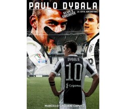 Paulo Dybala: La Joya Argentina - Marcello Gagliani Caputo - Createspace, 2016 