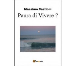 Paura di vivere? -  Massimo Castioni,  2015,  Youcanprint