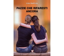 Pazzie che rifaresti ancora	 di Lina Giuffrida,  Algra Editore