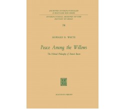 Peace Among the Willows - Howard B. White - Springer, 2011