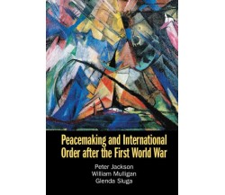 Peacemaking and International Order After the First World War-Peter Jackson-2023