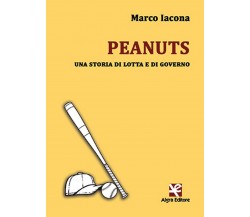 Peanuts. Una storia di lotta e di governo	 di Marco Iacona,  Algra Editore