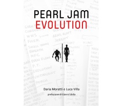 Pearl Jam Evolution	 di Daria Moretti, Luca Villa,  2016,  Youcanprint
