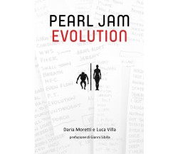 Pearl Jam Evolution	 di Daria Moretti, Luca Villa,  2016,  Youcanprint