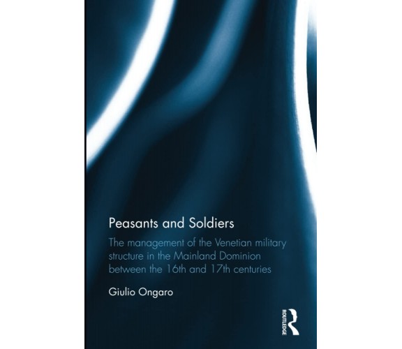 Peasants And Soldiers - Giulio Ongaro - Routledge, 2022