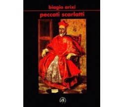 	 Peccati scarlatti - Biagio Arixi,  2009,  Edizioni Libreria Croce 
