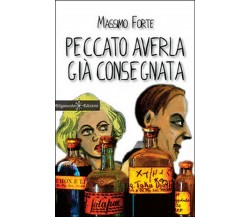 Peccato averla già consegnata	 di Massimo Forte,  2015,  Gilgamesh Edizioni