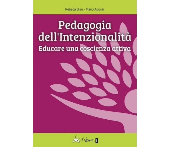 Pedagogia dell’intenzionalità. Educare una coscienza attiva di Mario Aguilar A.