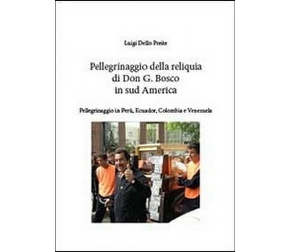 Pellegrinaggio della reliquia San G. Bosco in sud America -  Dello Preite,  2013