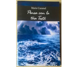 Pensa con la tua testa - Mario Caramel - 2009, & Mybook - L