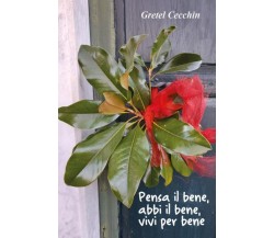 Pensa il bene, abbi il bene, vivi per bene di Gretel Cecchin,  2022,  Youcanprin
