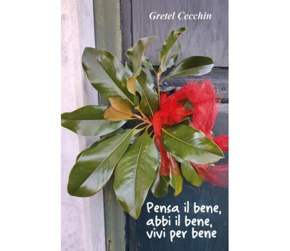 Pensa il bene, abbi il bene, vivi per bene di Gretel Cecchin,  2022,  Youcanprin