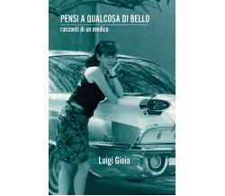 Pensi a qualcosa di bello. Racconti di un medico di Luigi Gioia,  2021,  Youcanp