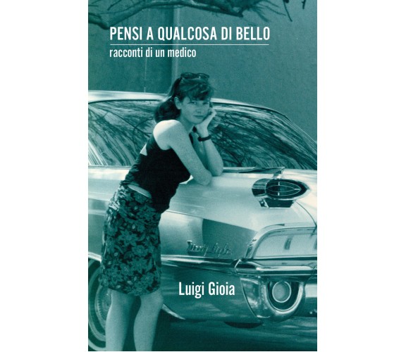 Pensi a qualcosa di bello. Racconti di un medico di Luigi Gioia,  2021,  Youcanp