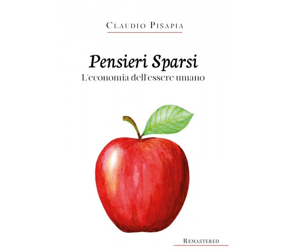 Pensieri Sparsi. L’economia dell’essere umano, Claudio Pisapia,  2020,  Youcanp.