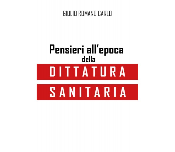 Pensieri all’epoca della dittatura sanitaria di Giulio Romano Carlo,  2021,  You