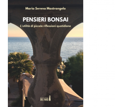 Pensieri bonsai di Mastrangelo Maria Serena - Del faro, 2018