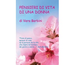 Pensieri di vita di una donna  di Vera Barbini,  2019,  Youcanprint  - ER