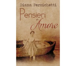 Pensieri e amore di Diana Persichetti,  2018,  Youcanprint