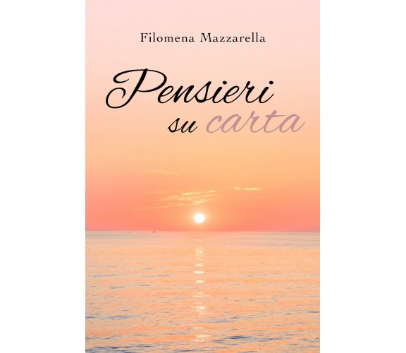 Pensieri su carta di Filomena Mazzarella,  2019,  Youcanprint