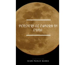 Pensiero al Chiaro di luna di Gian Paolo Sassu,  2018,  Youcanprint