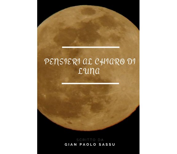 Pensiero al Chiaro di luna di Gian Paolo Sassu,  2018,  Youcanprint