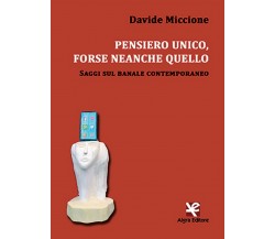 Pensiero unico, forse neanche quello	 di Davide Miccione,  Algra Editore