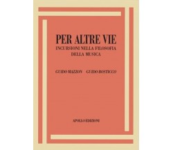 Per altre vie. Incursioni nella filosofia della musica di Guido Mazzon, Guido B