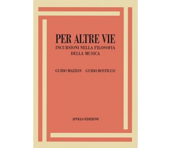 Per altre vie. Incursioni nella filosofia della musica di Guido Mazzon, Guido B