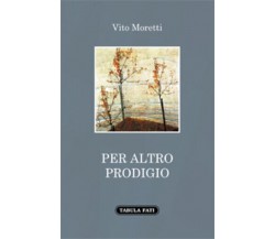 Per altro prodigio di Vito Moretti,  2021,  Tabula Fati