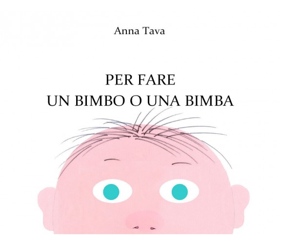 Per fare un bimbo o una bimba. Ediz. a colori di Anna Tava,  2021,  Youcanprint