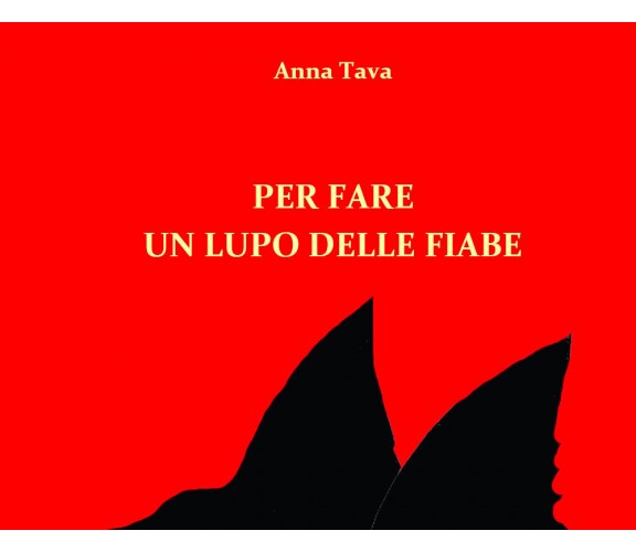 Per fare un lupo delle fiabe. Ediz. illustrata di Anna Tava,  2021,  Youcanprint