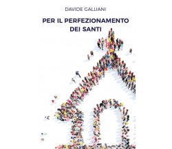 Per il perfezionamento dei santi	 di Davide Galliani,  2018,  Youcanprint