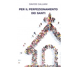 Per il perfezionamento dei santi	 di Davide Galliani,  2018,  Youcanprint