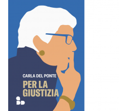 Per la giustizia di Carla Del Ponte - ADD Editore, 2022