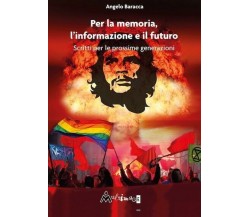 Per la memoria, l’informazione e il futuro. Scritti per le prossime generazioni	