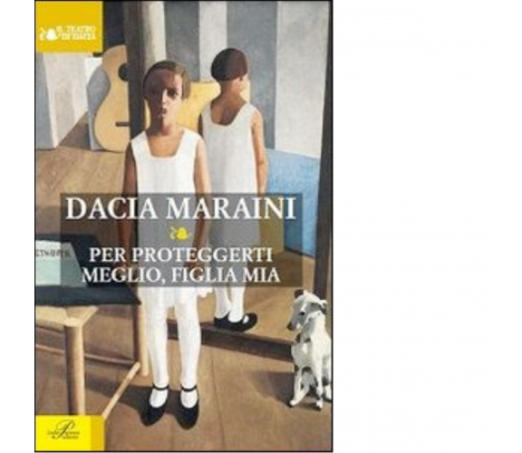 Per proteggerti meglio, figlia mia - Dacia Maraini - Perrone editore, 2014