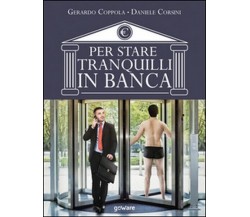 Per stare tranquilli in banca  di Gerardo Coppola, Daniele Corsini,  2017  - ER