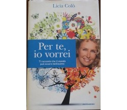 Per te , io vorrei -  Licia Colò,  2013 -  Mondadori 