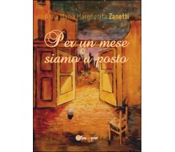 Per un mese siamo a posto	 di Anna Maria Margherita Zanetti,  2016,  Youcanprint