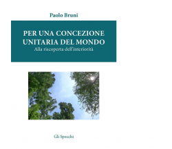 Per una concezione unitaria del mondo di Bruni Paolo - Del Faro, 2016