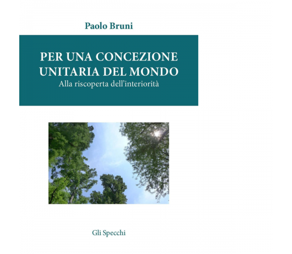 Per una concezione unitaria del mondo di Bruni Paolo - Del Faro, 2016