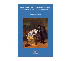 Per una sanità sostenibile. Le trame della cura tra etica ed economia (Trav.)