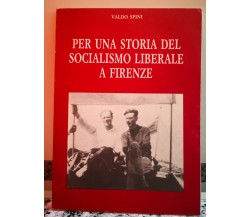  Per una storia del socialismo liberale a Firenze di Valdo Spini,1991,Mondadori