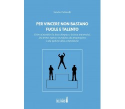 Per vincere non bastano fucile e talento - Sandro Polsinelli - del Faro, 2018