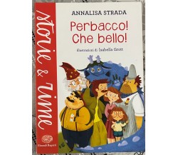 Perbacco! Che bello! di Annalisa Strada, 2015, Einaudi Ragazzi