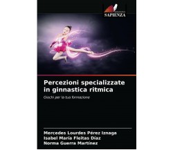 Percezioni Specializzate In Ginnastica Ritmica - Edizioni Sapienza, 2021