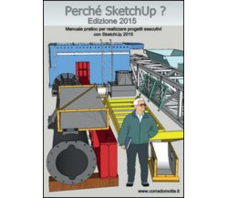 Perché SketchUp? Manuale pratico per realizzare progetti esecutivi con SketchUp 