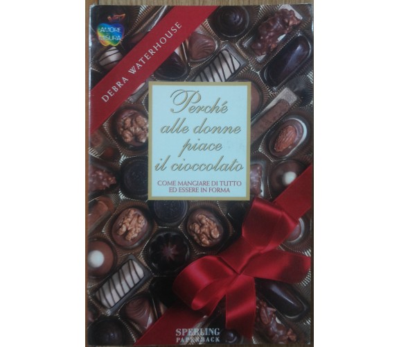 Perché alle donne piace il cioccolato - Waterhouse - Sperling Paperback,1998 - R