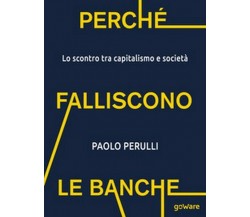 Perché falliscono le banche. Lo scontro tra capitalismo e società - ER